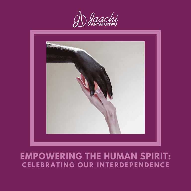 Empowering the Human Spirit: Celebrating Our Interdependence Empowering the Human Spirit: Celebrating Our Interdependence