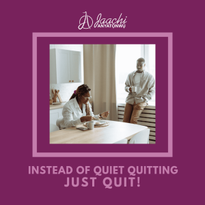 Instead of Quiet Quitting, Just Quit!