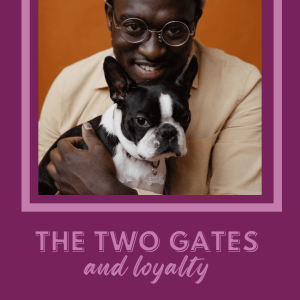 The Two Gates & Loyalty