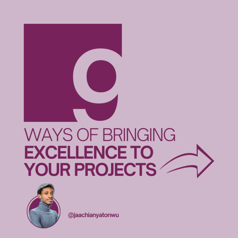 9 Ways of Bringing Excellence to Your Projects 9 Ways of Bringing Excellence to Your Projects