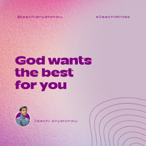 God wants the best for you