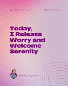 I release worry and welcome serenity