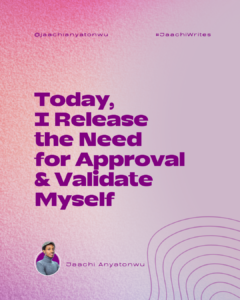 I release the need for approval and validate myself