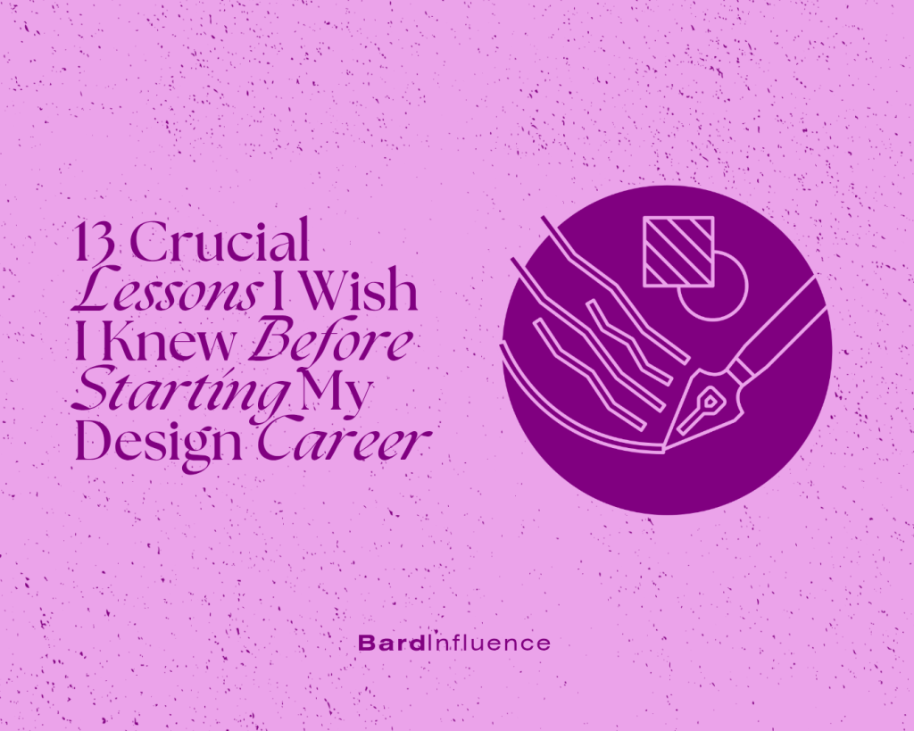 13 Crucial Lessons I Wish I Knew Before Starting My Design Career